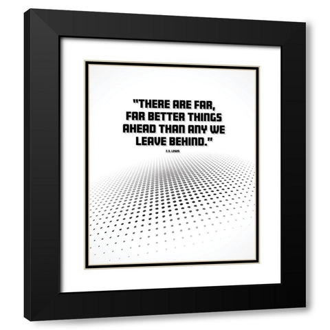 C.S. Lewis Quote: Better Things Ahead Black Modern Wood Framed Art Print with Double Matting by ArtsyQuotes