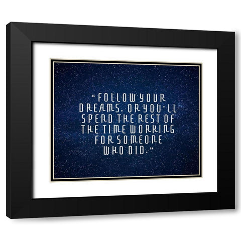 Artsy Quotes Quote: Follow Your Dreams II Black Modern Wood Framed Art Print with Double Matting by ArtsyQuotes