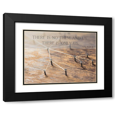 Greg Boyle SJ Quote: There is Only Us Black Modern Wood Framed Art Print with Double Matting by ArtsyQuotes