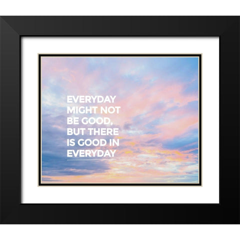 Artsy Quotes Quote: Good in Everyday Black Modern Wood Framed Art Print with Double Matting by ArtsyQuotes