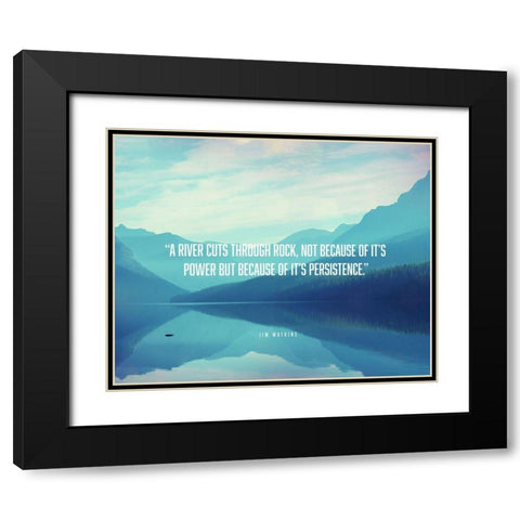 Jim Watkins Quote: River Cuts Through Rock Black Modern Wood Framed Art Print with Double Matting by ArtsyQuotes