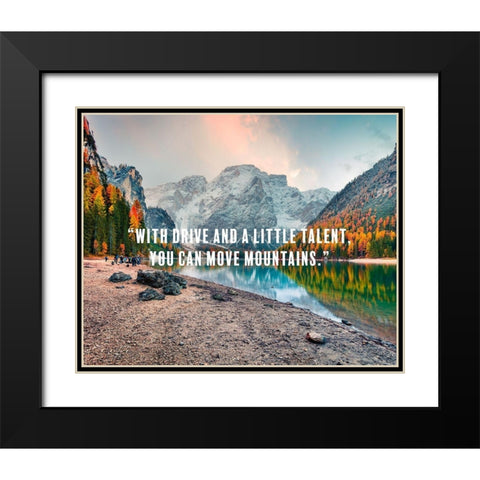 Dwayne Johnson Quote: You Can Move Mountains Black Modern Wood Framed Art Print with Double Matting by ArtsyQuotes