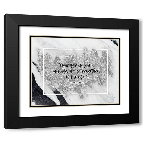 Ruth Gordo Quote: Courage Black Modern Wood Framed Art Print with Double Matting by ArtsyQuotes