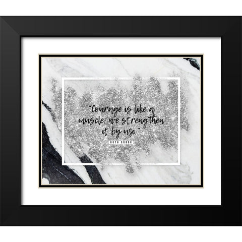 Ruth Gordo Quote: Courage Black Modern Wood Framed Art Print with Double Matting by ArtsyQuotes
