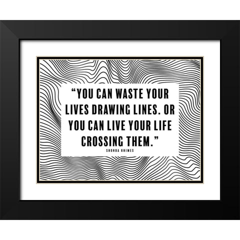 Shonda Rhimes Quote: Drawing Lines Black Modern Wood Framed Art Print with Double Matting by ArtsyQuotes