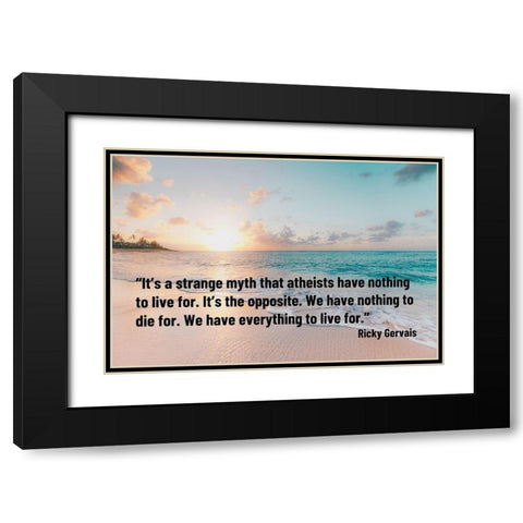 Ricky Gervais Quote: Strange Myth Black Modern Wood Framed Art Print with Double Matting by ArtsyQuotes