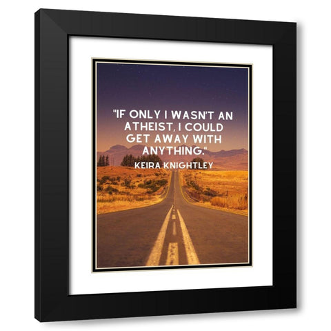 Keira Knightley Quote: Atheist Black Modern Wood Framed Art Print with Double Matting by ArtsyQuotes