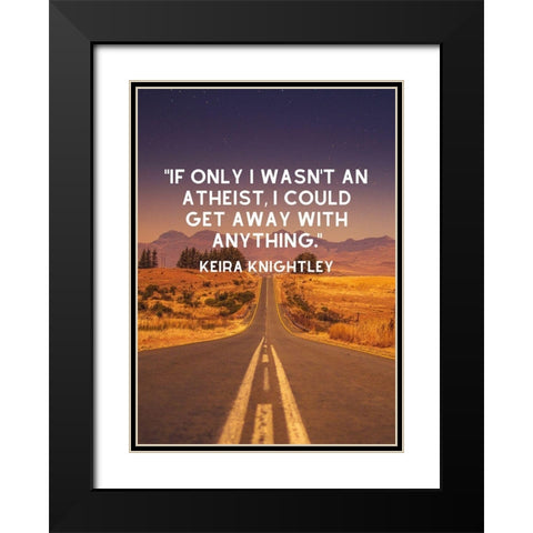 Keira Knightley Quote: Atheist Black Modern Wood Framed Art Print with Double Matting by ArtsyQuotes