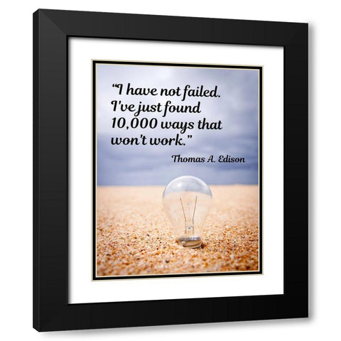 Thomas Edison Quote: I Have Not Failed Black Modern Wood Framed Art Print with Double Matting by ArtsyQuotes