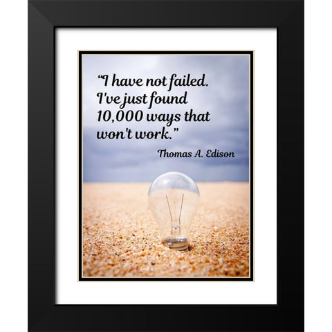 Thomas Edison Quote: I Have Not Failed Black Modern Wood Framed Art Print with Double Matting by ArtsyQuotes