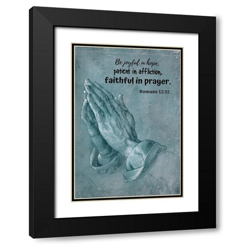 Bible Verse Quote Romans 12:12, Albrecht Durer - Praying Hands Black Modern Wood Framed Art Print with Double Matting by ArtsyQuotes