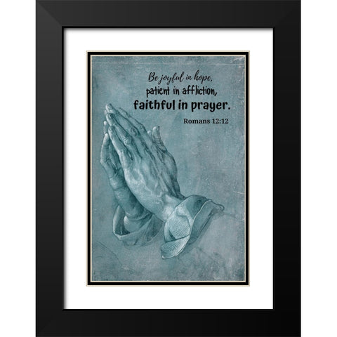 Bible Verse Quote Romans 12:12, Albrecht Durer - Praying Hands Black Modern Wood Framed Art Print with Double Matting by ArtsyQuotes