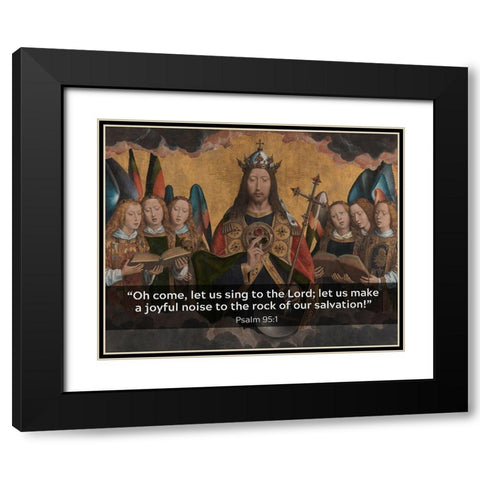 Bible Verse Quote Psalm 95:1, Hans Memling - Christ with Singing and Music Making Angels Black Modern Wood Framed Art Print with Double Matting by ArtsyQuotes