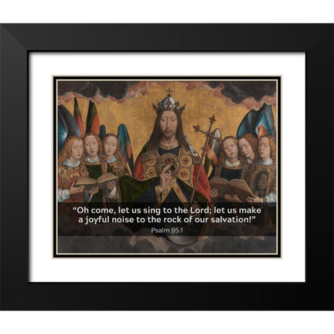 Bible Verse Quote Psalm 95:1, Hans Memling - Christ with Singing and Music Making Angels Black Modern Wood Framed Art Print with Double Matting by ArtsyQuotes