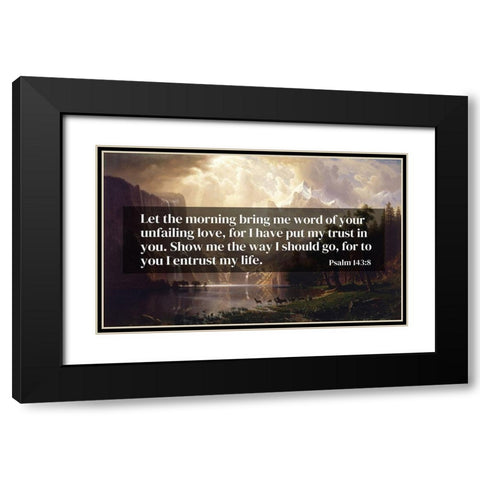 Bible Verse Quote Psalm 143:8, Albert Bierstadt - Among the Sierra Nevada Mountains California 1868 Black Modern Wood Framed Art Print with Double Matting by ArtsyQuotes