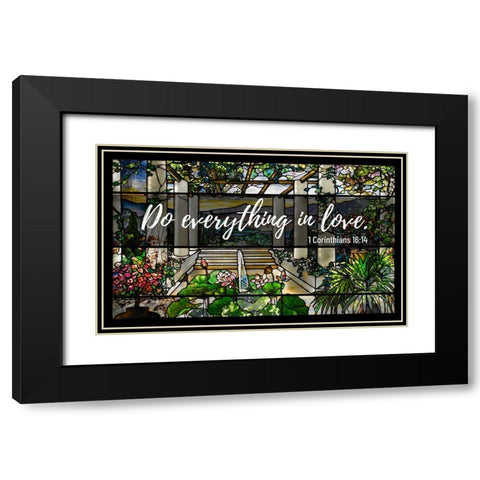 Bible Verse Quote 1 Corinthians 16:14, Louis Comfort Tiffany - Garden Landscape Window Black Modern Wood Framed Art Print with Double Matting by ArtsyQuotes