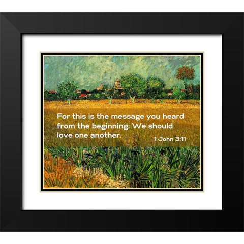 Bible Verse Quote 1 John 3:11, Vincent van Gogh - View of Arles with Irises in the Foreground Black Modern Wood Framed Art Print with Double Matting by ArtsyQuotes