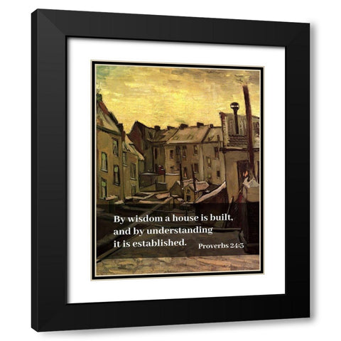 Bible Verse Quote Proverbs 24:3, Vincent van Gogh - Backyards of Old Houses in Antwerp in the Snow Black Modern Wood Framed Art Print with Double Matting by ArtsyQuotes