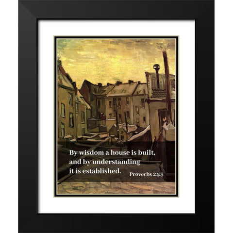 Bible Verse Quote Proverbs 24:3, Vincent van Gogh - Backyards of Old Houses in Antwerp in the Snow Black Modern Wood Framed Art Print with Double Matting by ArtsyQuotes