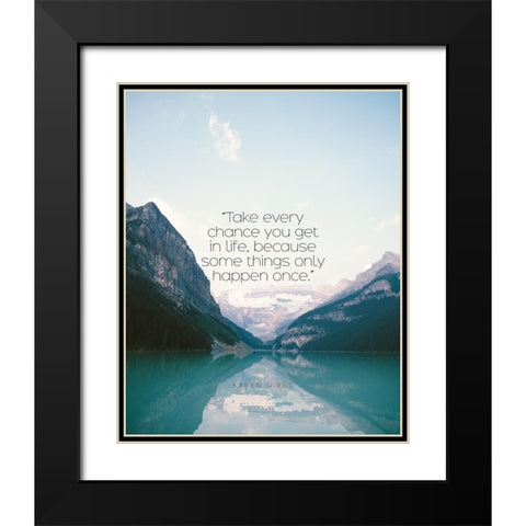 Karen Gibbs Quote: Take Every Chance Black Modern Wood Framed Art Print with Double Matting by ArtsyQuotes