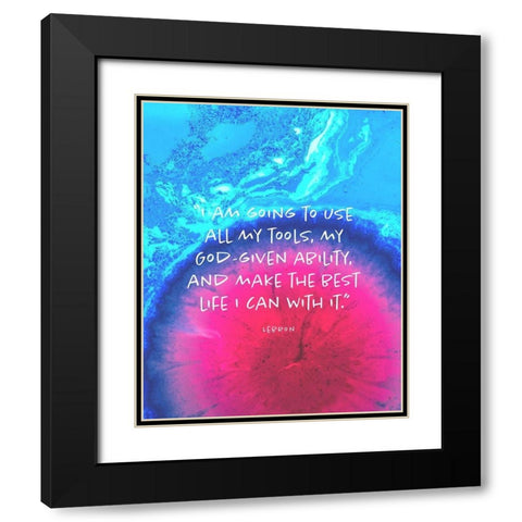 Lebron James Quote: Make the Best Life Black Modern Wood Framed Art Print with Double Matting by ArtsyQuotes