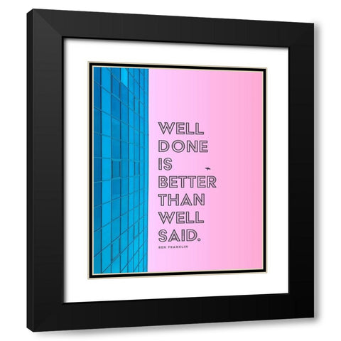 Ben Franklin Quote: Well Done Black Modern Wood Framed Art Print with Double Matting by ArtsyQuotes