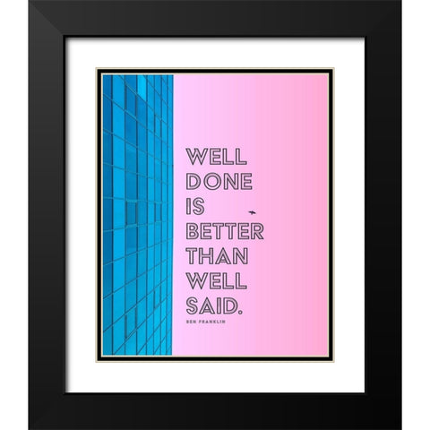 Ben Franklin Quote: Well Done Black Modern Wood Framed Art Print with Double Matting by ArtsyQuotes