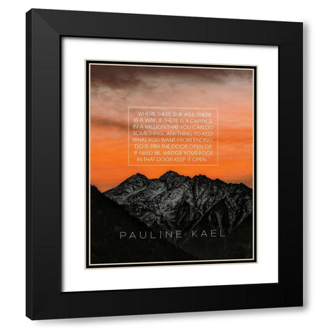 Pauline Kael Quote: Where There is a Will Black Modern Wood Framed Art Print with Double Matting by ArtsyQuotes
