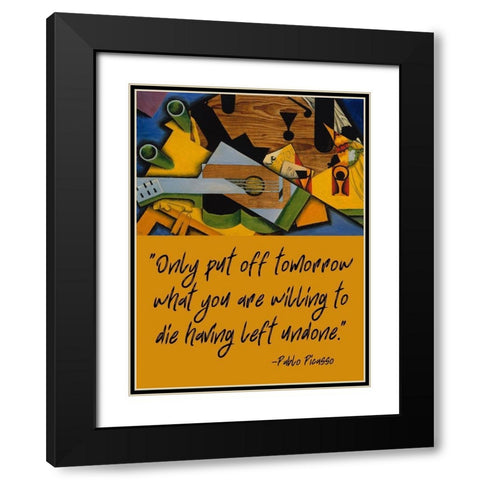 Pablo Picasso Quote: Having Left Undone Black Modern Wood Framed Art Print with Double Matting by ArtsyQuotes