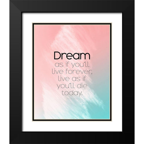 James Dean Quote: Dream as if Black Modern Wood Framed Art Print with Double Matting by ArtsyQuotes