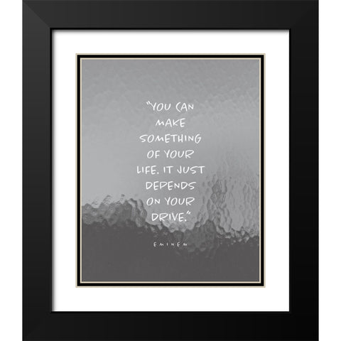 Eminem Quote: Make Something of Your Life Black Modern Wood Framed Art Print with Double Matting by ArtsyQuotes