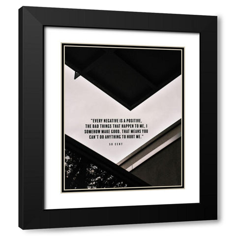 50 Cent Quote: Every Negative is a Positive Black Modern Wood Framed Art Print with Double Matting by ArtsyQuotes