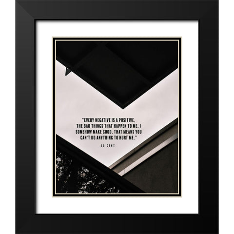 50 Cent Quote: Every Negative is a Positive Black Modern Wood Framed Art Print with Double Matting by ArtsyQuotes