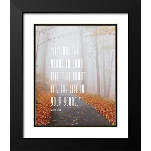 Abraham Lincoln Quote: Life in Your Years Black Modern Wood Framed Art Print with Double Matting by ArtsyQuotes