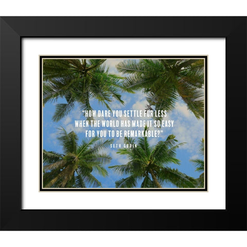 Seth Godin Quote: How Dare You Black Modern Wood Framed Art Print with Double Matting by ArtsyQuotes