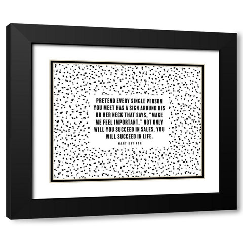 Mary Kay Ash Quote: Make Me Feel Important Black Modern Wood Framed Art Print with Double Matting by ArtsyQuotes