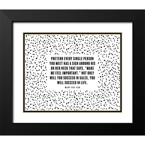 Mary Kay Ash Quote: Make Me Feel Important Black Modern Wood Framed Art Print with Double Matting by ArtsyQuotes