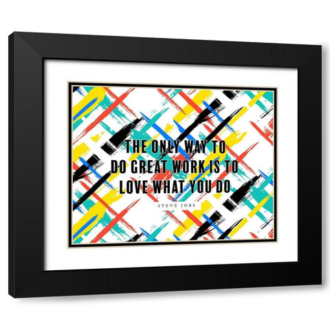 Steve Jobs Quote: Love What You Do Black Modern Wood Framed Art Print with Double Matting by ArtsyQuotes