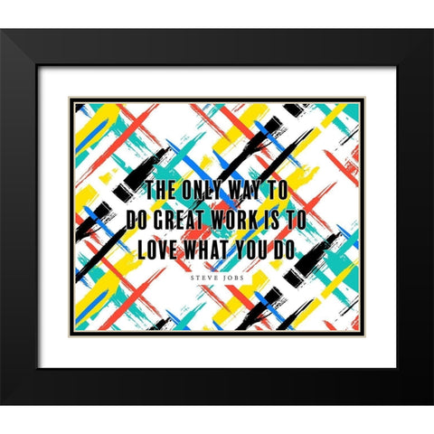 Steve Jobs Quote: Love What You Do Black Modern Wood Framed Art Print with Double Matting by ArtsyQuotes