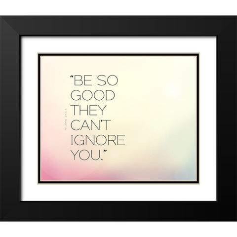 Steve Martin Quote: Be So Good Black Modern Wood Framed Art Print with Double Matting by ArtsyQuotes