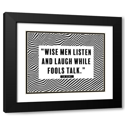 50 Cent Quote: Wise Men Listen Black Modern Wood Framed Art Print with Double Matting by ArtsyQuotes