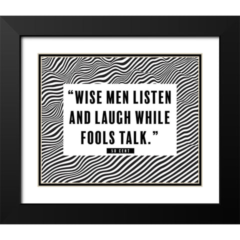 50 Cent Quote: Wise Men Listen Black Modern Wood Framed Art Print with Double Matting by ArtsyQuotes