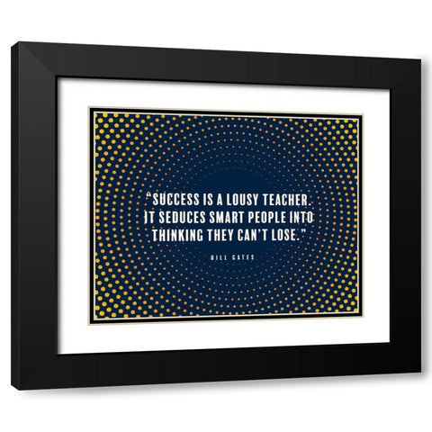 Bill Gates Quote: Success is a Lousy Teacher Black Modern Wood Framed Art Print with Double Matting by ArtsyQuotes