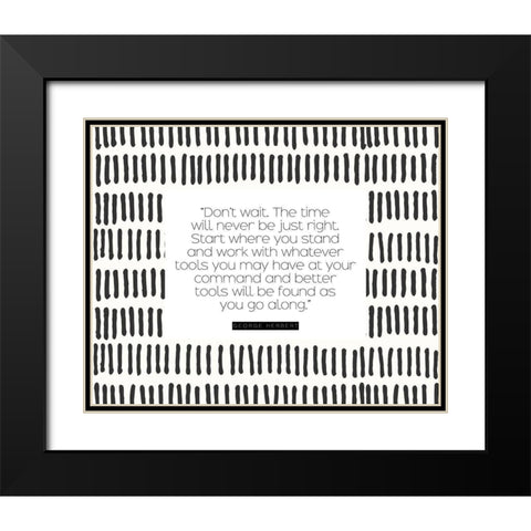 George Herbert Quote: Dont Wait Black Modern Wood Framed Art Print with Double Matting by ArtsyQuotes