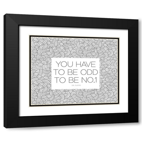 Dr. Suess Quote: You Have to Be Odd Black Modern Wood Framed Art Print with Double Matting by ArtsyQuotes