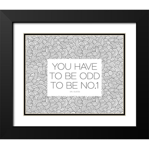 Dr. Suess Quote: You Have to Be Odd Black Modern Wood Framed Art Print with Double Matting by ArtsyQuotes