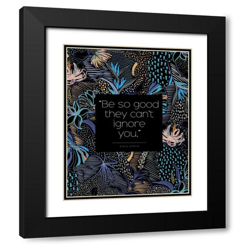 Steve Martin Quote: They Cant Ignore You Black Modern Wood Framed Art Print with Double Matting by ArtsyQuotes