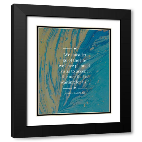 Joseph Campbell Quote: Life We Planned Black Modern Wood Framed Art Print with Double Matting by ArtsyQuotes