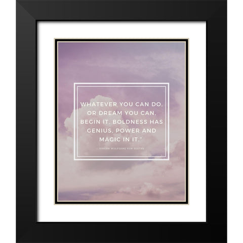 Johann Wolfgang von Goethe Quote: Boldness Has Genius Black Modern Wood Framed Art Print with Double Matting by ArtsyQuotes