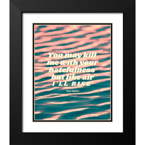 Maya Angelou Quote: Hatefulness Black Modern Wood Framed Art Print with Double Matting by ArtsyQuotes